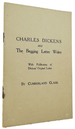 Item #166759 CHARLES DICKENS AND THE BEGGING LETTER WRITER. Charles Dickens, Cumberland Clark