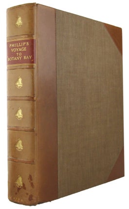 THE VOYAGE OF GOVERNOR PHILLIP TO BOTANY BAY, with an Account of the Establishment of the Colonies of Port Jackson & Norfolk Island;