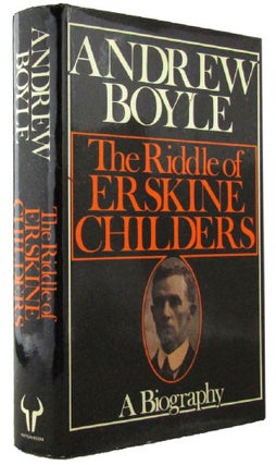 Item #166827 THE RIDDLE OF ERSKINE CHILDERS. Erskine Childers, Andrew Boyle