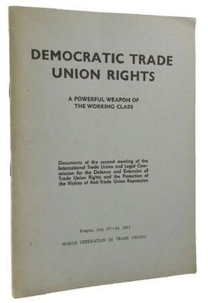 Item #167123 DEMOCRATIC TRADE UNION RIGHTS: a powerful weapon of the working class. Louis...