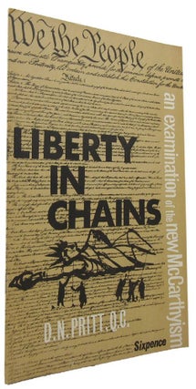 Item #167304 LIBERTY IN CHAINS: An examination of the New McCarthyism. D. N. Pritt