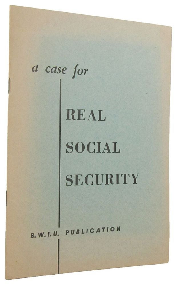 Item #167316 A CASE FOR REAL SOCIAL SECURITY [cover title]. Building Workers' Industrial Union of Australia.