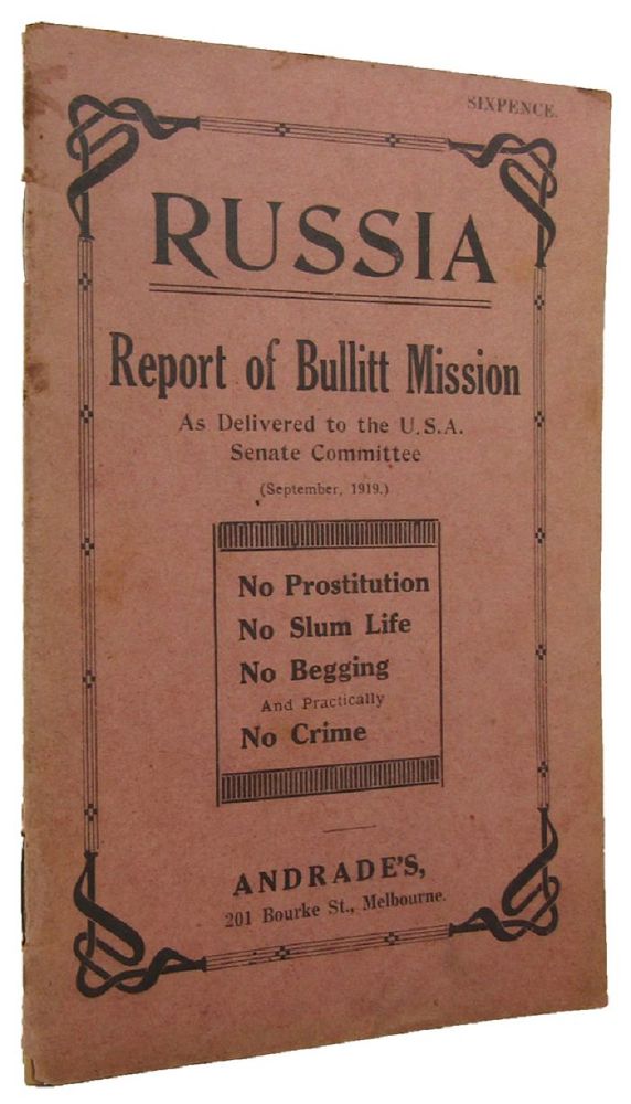Item #167325 RUSSIA: Report on the Bullitt Mission As Delivered to the U.S.A. Senate Committee, September, 1919. William C. Bullitt, L. Steffens, Captain W. W. Pettit.