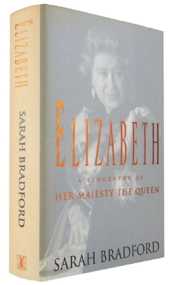Item #167450 ELIZABETH: a biography of Her Majesty the Queen. Elizabeth II, Sarah Bradford.