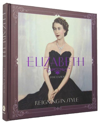 Item #167457 ELIZABETH: reigning in style. Elizabeth II, Jane Eastoe