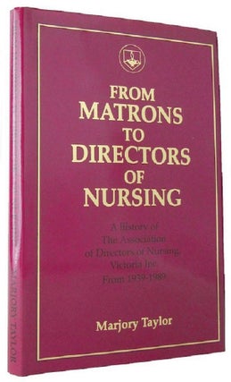 Item #167514 FROM MATRONS TO DIRECTORS OF NURSING. Marjory Taylor