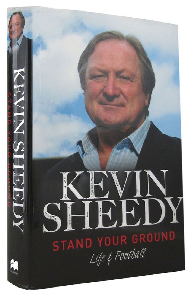 Item #167534 STAND YOUR GROUND: Life & Football. Kevin Sheedy.