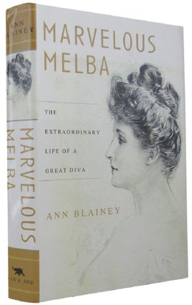 Item #167550 MARVELOUS MELBA: the extraordinary life of a great diva. Nellie Melba, Ann Blainey