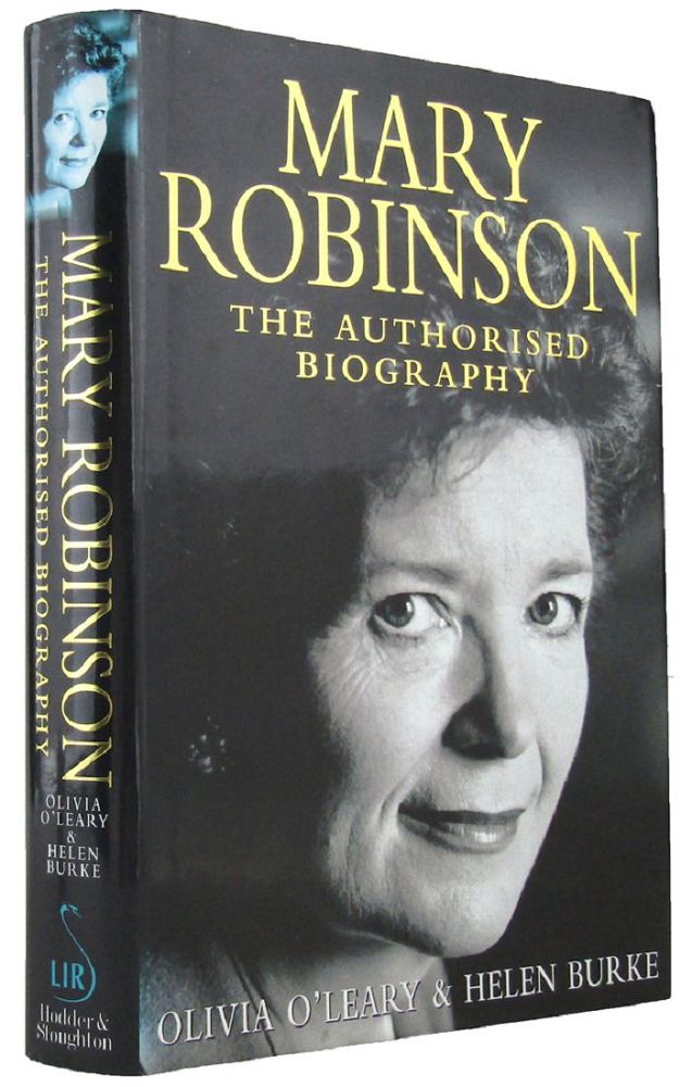 Item #167558 MARY ROBINSON: the authorised biography. Mary Robinson, Olivia O'Leary, Helen Burke.