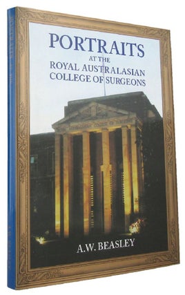 Item #167579 PORTRAITS AT THE ROYAL AUSTRALASIAN COLLEGE OF SURGEONS. A. W. Beasley