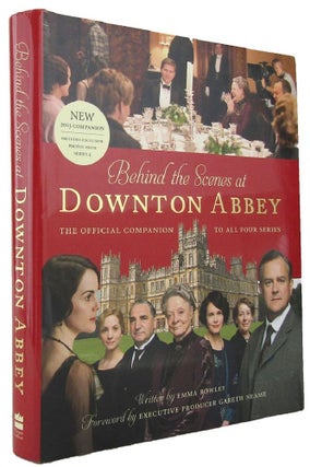 Item #167644 BEHIND THE SCENES AT DOWNTON ABBEY. Emma Rowley