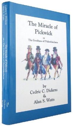 Item #167672 THE MIRACLE OF PICKWICK or The Goodness of Pickwickedness. Charles Dickens, Cedric...