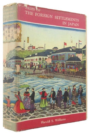 Item #167722 TALES OF THE FOREIGN SETTLEMENTS IN JAPAN. Harold S. Williams
