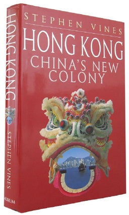Item #167727 HONG KONG: China's new colony. Stephen Vines