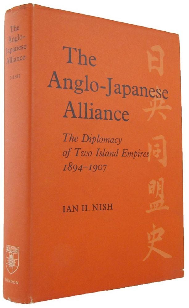 Item #167735 THE ANGLO-JAPANESE ALLIANCE: The Diplomacy of Two Island Empires 1894-1907. Ian H. Nish.