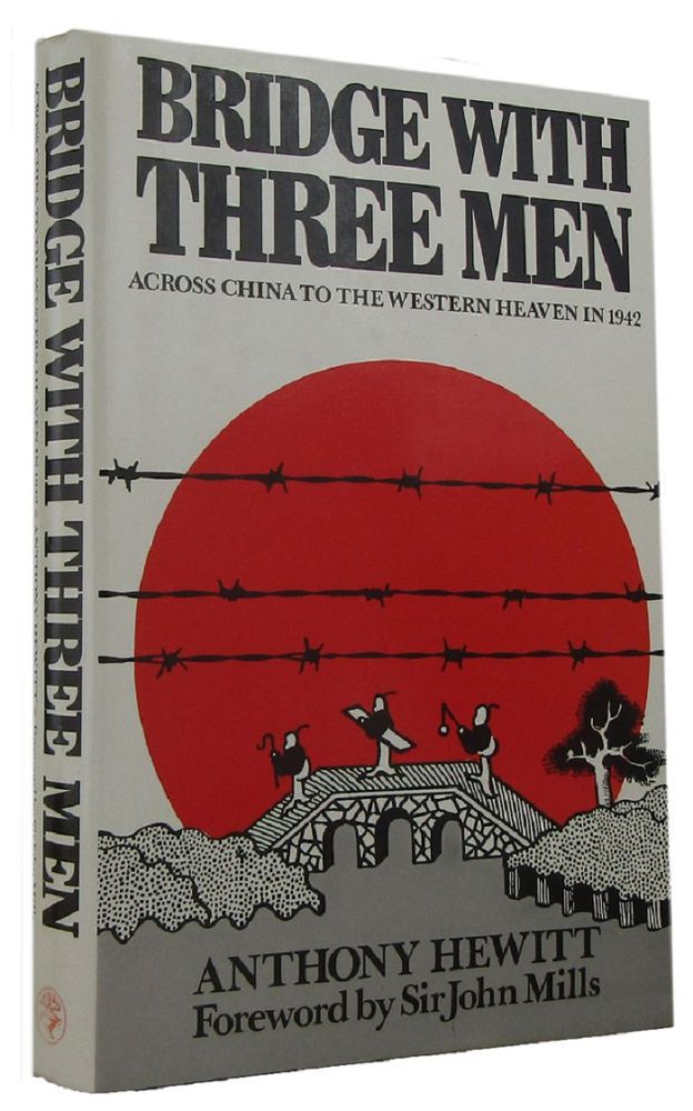 Item #167737 BRIDGE WITH THREE MEN: Across China to the Western Heaven in 1942. Anthony Hewitt.