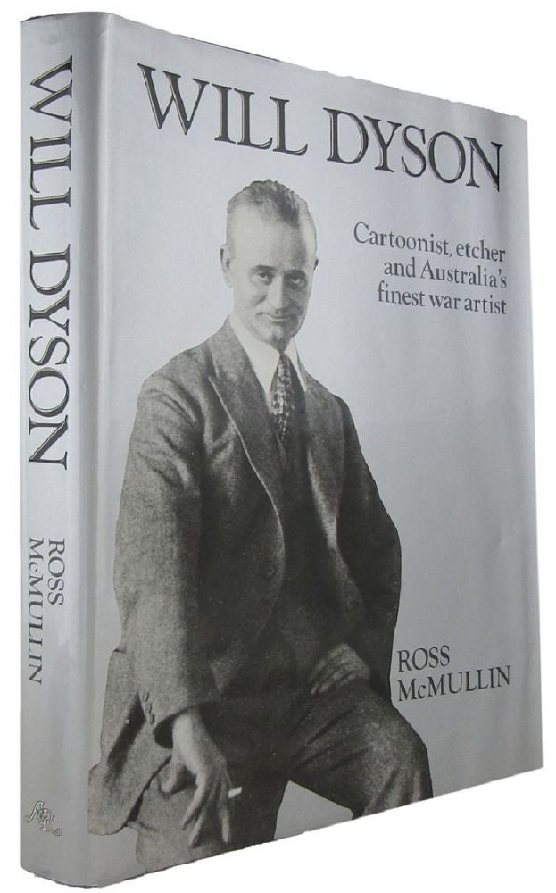 Item #167747 WILL DYSON: Cartoonist, etcher and Australia's finest war artist. Will Dyson, Ross McMullin.