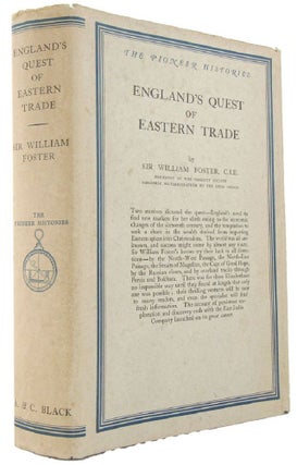 Item #167776 ENGLAND'S QUEST OF EASTERN TRADE. Sir William Foster