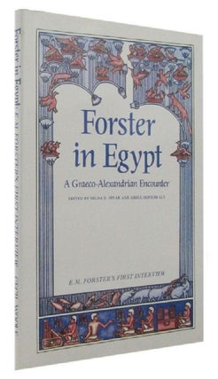 Item #167828 FORSTER IN EGYPT: A Graeco-Alexandrian Encounter. E. M. Forster, Hilda D. Spear,...