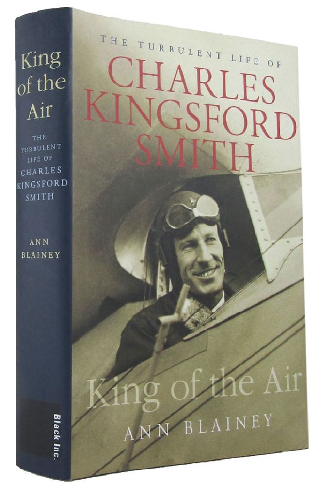Item #167847 KING OF THE AIR: the turbulent life of Charles Kingsford Smith. Charles Kingsford Smith, Ann Blainey.