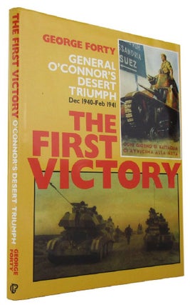 Item #167864 THE FIRST VICTORY: General O'Connor's desert triumph Dec 1940-Feb 1941. George Forty
