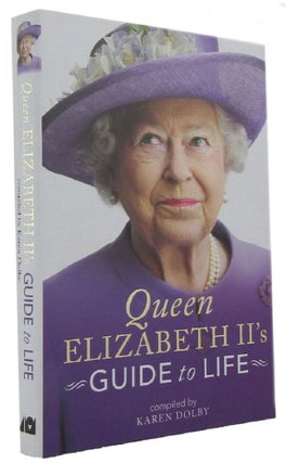 Item #167899 QUEEN ELIZABETH II's GUIDE TO LIFE. Elizabeth II, Karen Dolby, Compiler
