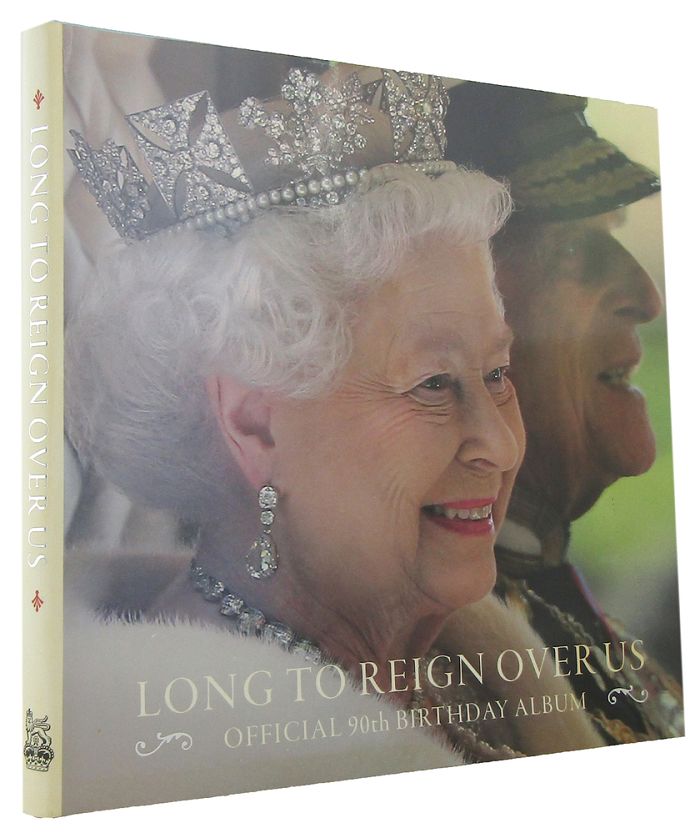 Item #167910 LONG TO REIGN OVER US: Official 90th Birthday Album. Elizabeth II, Leah Kharibian, Jane Roberts.