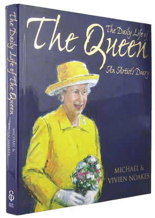 Item #167911 THE DAILY LIFE OF THE QUEEN: An Artist's Diary. Elizabeth II, Michael Noakes, Vivien