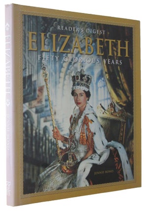 Item #167915 READER'S DIGEST ELIZABETH: fifty glorious years. Elizabeth II, Jennie Bond