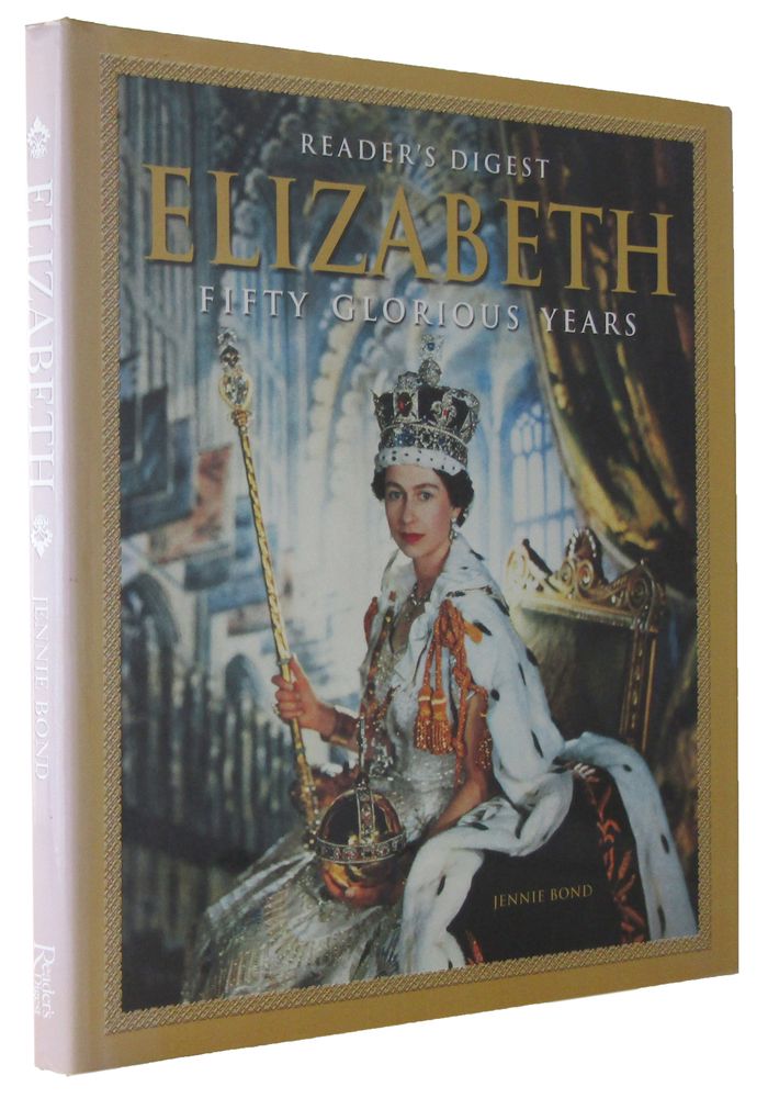 Item #167915 READER'S DIGEST ELIZABETH: fifty glorious years. Elizabeth II, Jennie Bond.