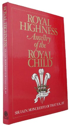 Item #167942 ROYAL HIGHNESS: Ancestry of the Royal Child. Prince William, Iain Moncreiffe