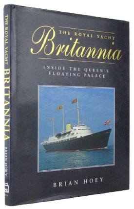 Item #167946 THE ROYAL YACHT BRITANNIA: Inside the Queen's floating palace. Brian Hoey