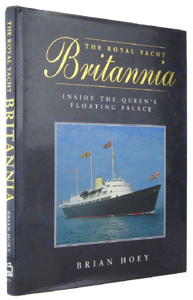 Item #167946 THE ROYAL YACHT BRITANNIA: Inside the Queen's floating palace. Brian Hoey.