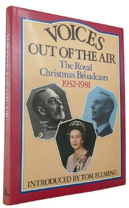 Item #167949 VOICES OUT OF THE AIR: The Royal Christmas Broadcasts 1932-1981. Tom Fleming,...