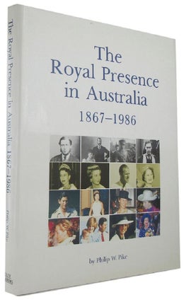 Item #167951 THE ROYAL PRESENCE IN AUSTRALIA: the official royal tours of Australia from 1867 to...