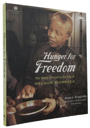 Item #168016 HUNGER FOR FREEDOM: The Story of Food in the Life of Nelson Mandela. Nelson Mandela,...