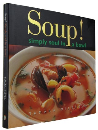 Item #168019 SOUP! simply soul in a bowl. Tamara Milstein