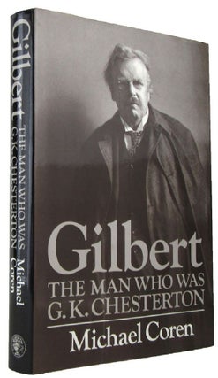 Item #168089 GILBERT: the man who was G. K. Chesterton. G. K. Chesterton, Michael Coren