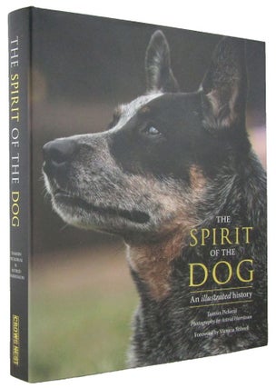 Item #168146 THE SPIRIT OF THE DOG: An illustrated history. Tamsin Pickeral