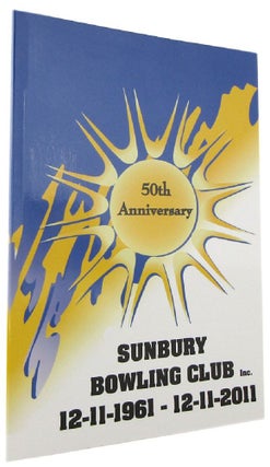Item #168189 SUNBURY BOWLING CLUB 50TH ANNIVERSARY: 12-11-1961 to 12-11-2001. Rod Smyrk