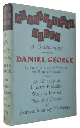 Item #168204 ALPHABETICAL ORDER: A Gallimaufry composed by Daniel George for the Diversion and...