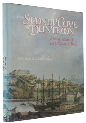 Item #168228 FROM SYDNEY COVE TO DUNTROON: A Family Album of Early Life in Australia. Joan Kerr,...