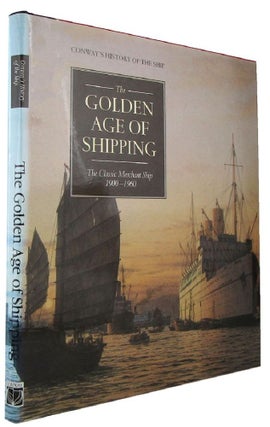 Item #168295 THE GOLDEN AGE OF SHIPPING: The Classic Merchant Ship 1900-1960. Robert Gardiner,...