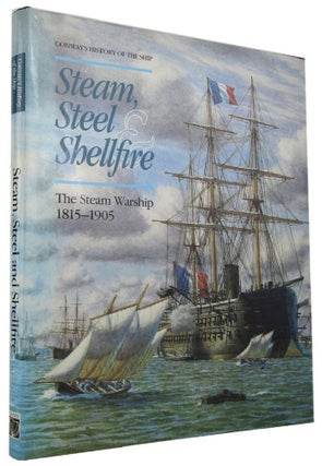Item #168299 STEAM, STEEL & SHELLFIRE: The Steam Warship 1815-1905. Robert Gardiner, Andrew Lambert