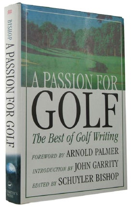 Item #168366 A PASSION FOR GOLF: The Best of Golf Writing. Schuyler Bishop