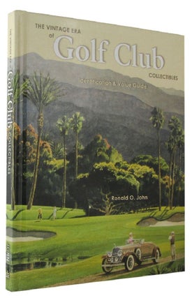 Item #168368 THE VINTAGE ERA OF GOLF CLUB COLLECTIBLES: Identification & Value Guide. Ronald O. John