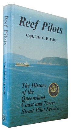 Item #168417 REEF PILOTS: The History of the Queensland Coast and Torres Strait Pilot Service....