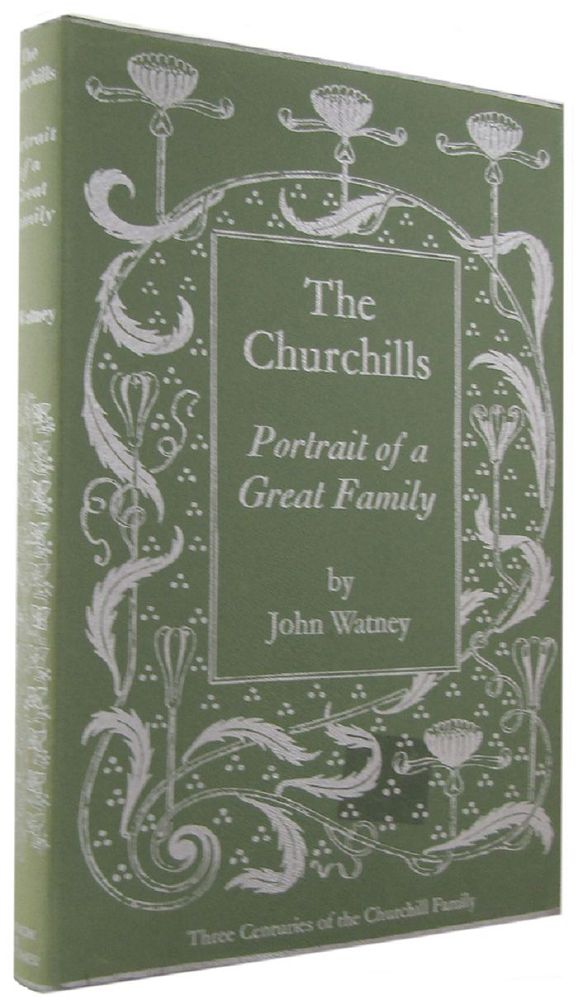 Item #168439 THE CHURCHILLS: Portrait of a Great Family. Churchill family, John Watney.