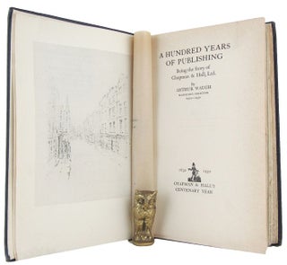 Item #168486 A HUNDRED YEARS OF PUBLISHING: Being the story of Chapman & Hall, Ltd. Chapman,...