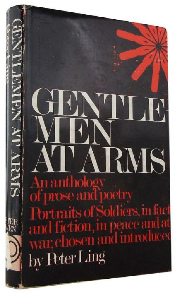 Item #168560 GENTLEMEN AT ARMS: Portraits of Soldiers in Fact and Fiction, in Peace and at War. Peter Ling, Compiler.